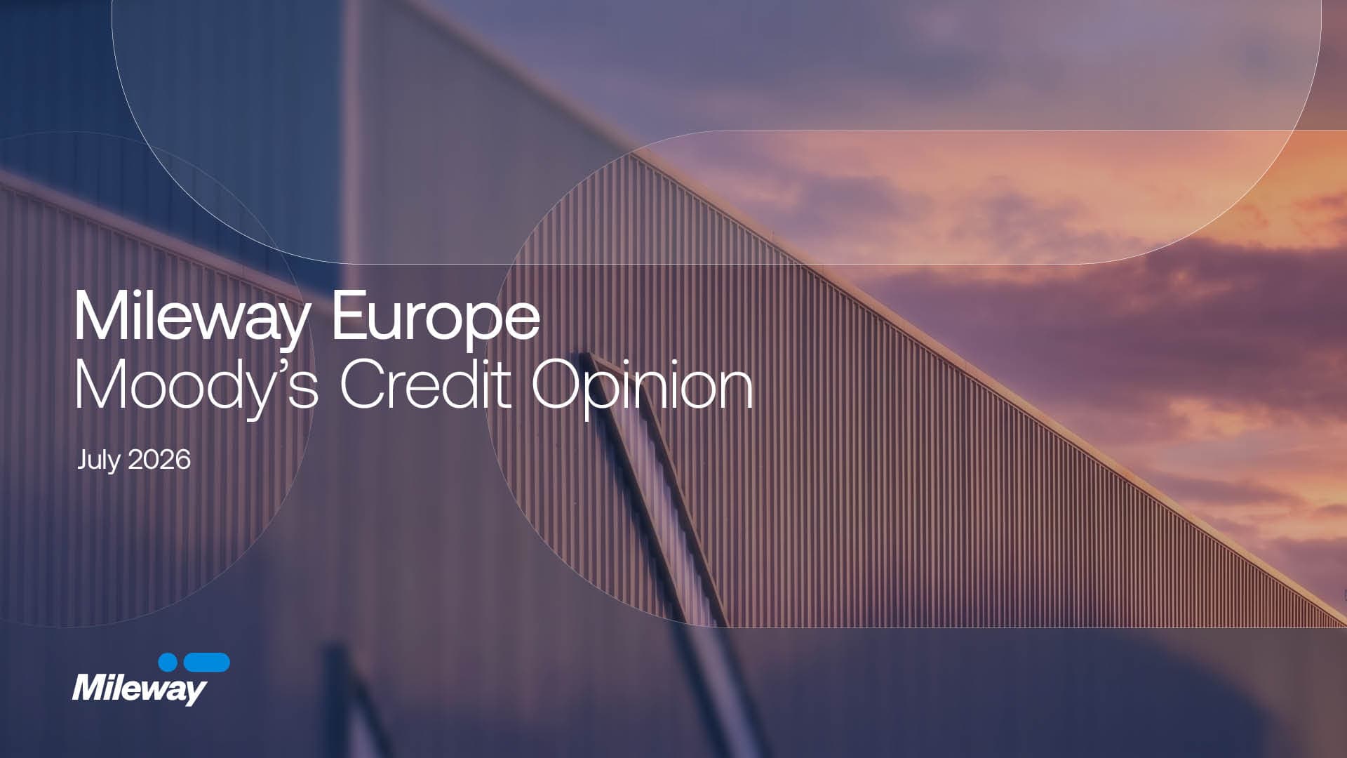 Title slide of a report titled Mileway Europe Moody’s Credit Opinion July 2026 featuring a warehouse exterior at sunset with Mileway’s logo in the bottom left corner.
